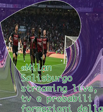 Salisburgo milan streaming online